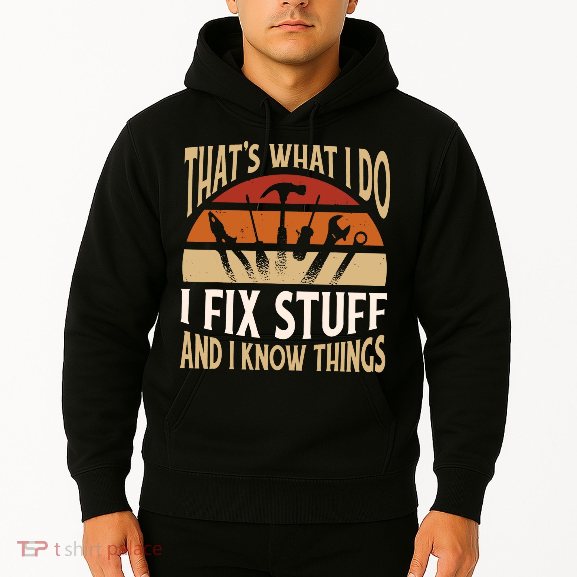 That's What I Do I Fix Stuff And I Know Things Funny Saying Hoodie