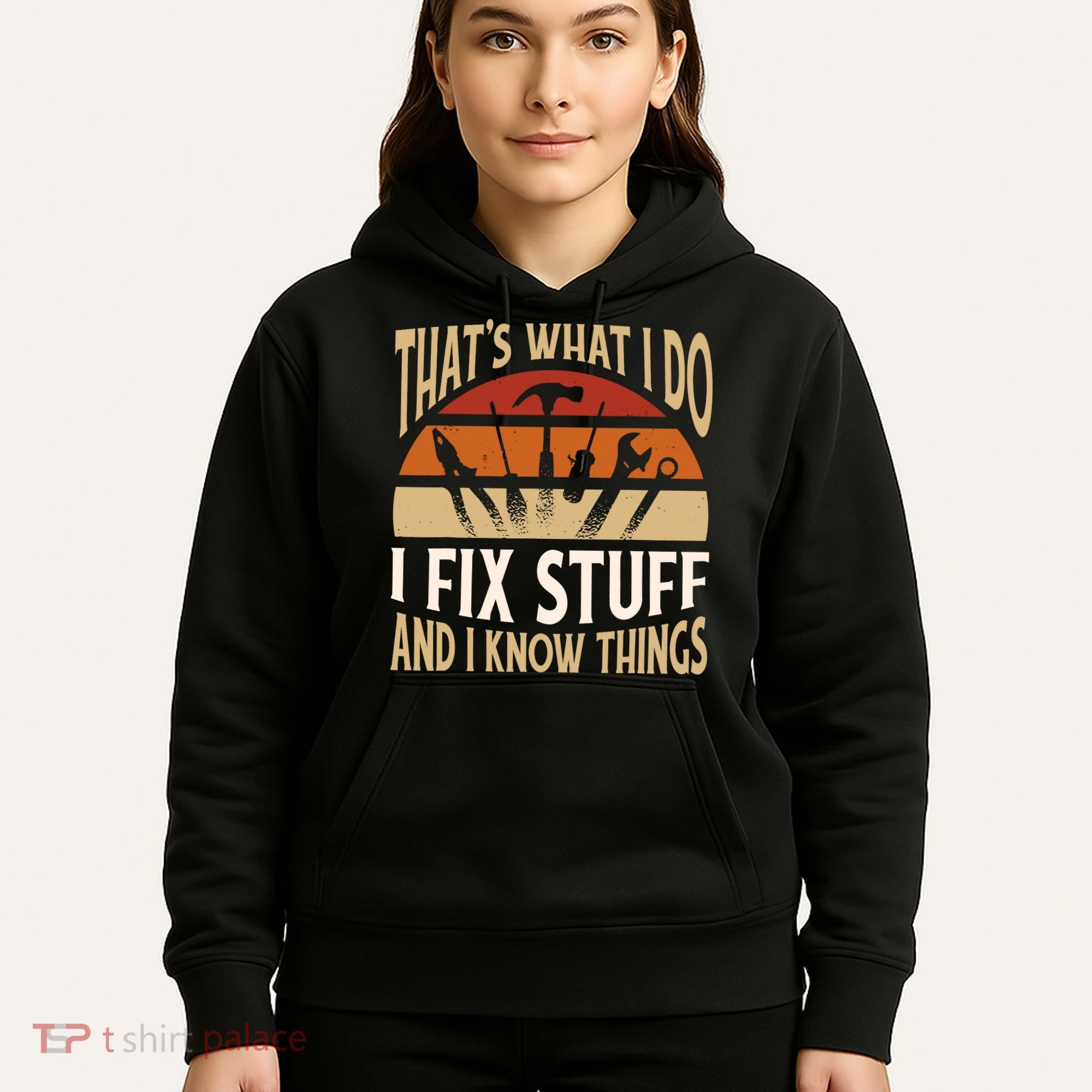 That's What I Do I Fix Stuff And I Know Things Funny Saying Hoodie