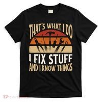 That's What I Do I Fix Stuff And I Know Things Funny Saying T-Shirt thumb 0