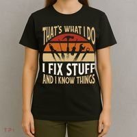 That's What I Do I Fix Stuff And I Know Things Funny Saying T-Shirt thumb 4