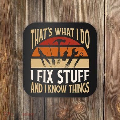 That's What I Do I Fix Stuff And I Know Things Funny Saying Coaster