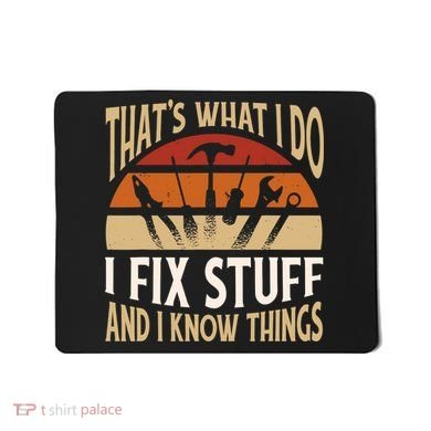 That's What I Do I Fix Stuff And I Know Things Funny Saying Mousepad