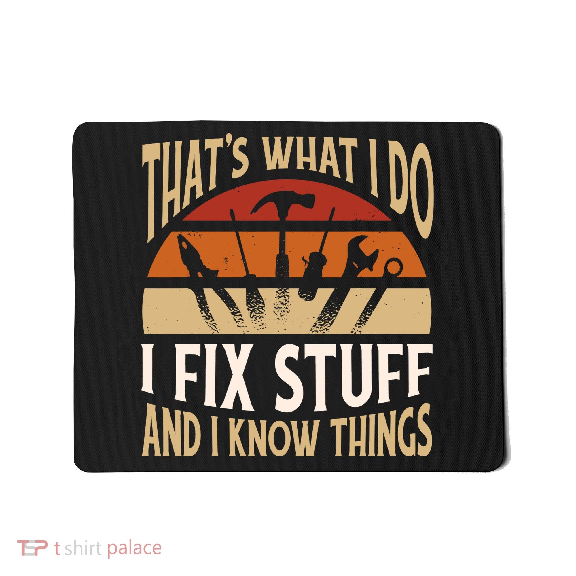 That's What I Do I Fix Stuff And I Know Things Funny Saying Mousepad