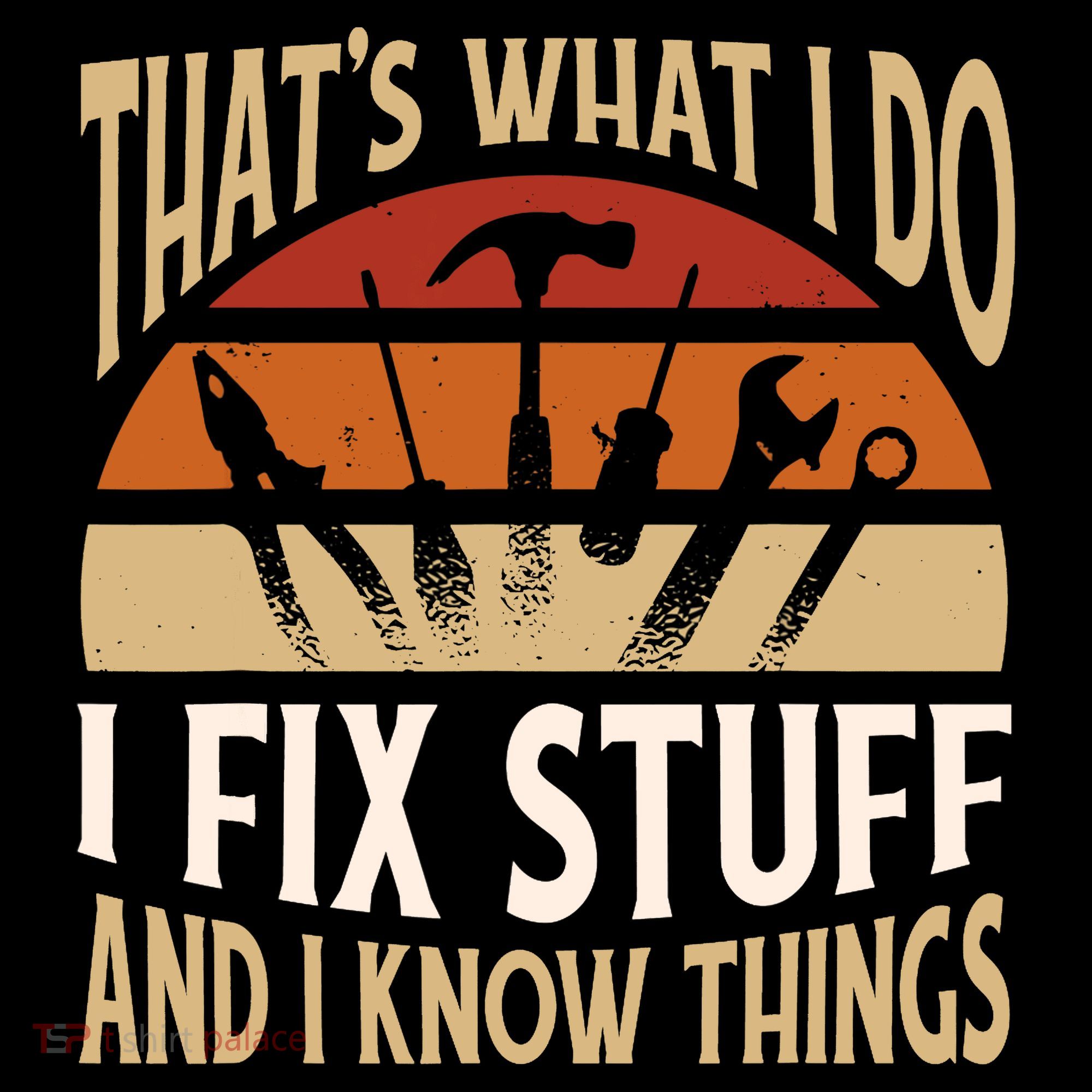 That's What I Do I Fix Stuff And I Know Things Funny Saying Women's Tank Top