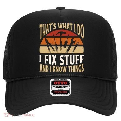 That's What I Do I Fix Stuff And I Know Things Funny Saying Hat