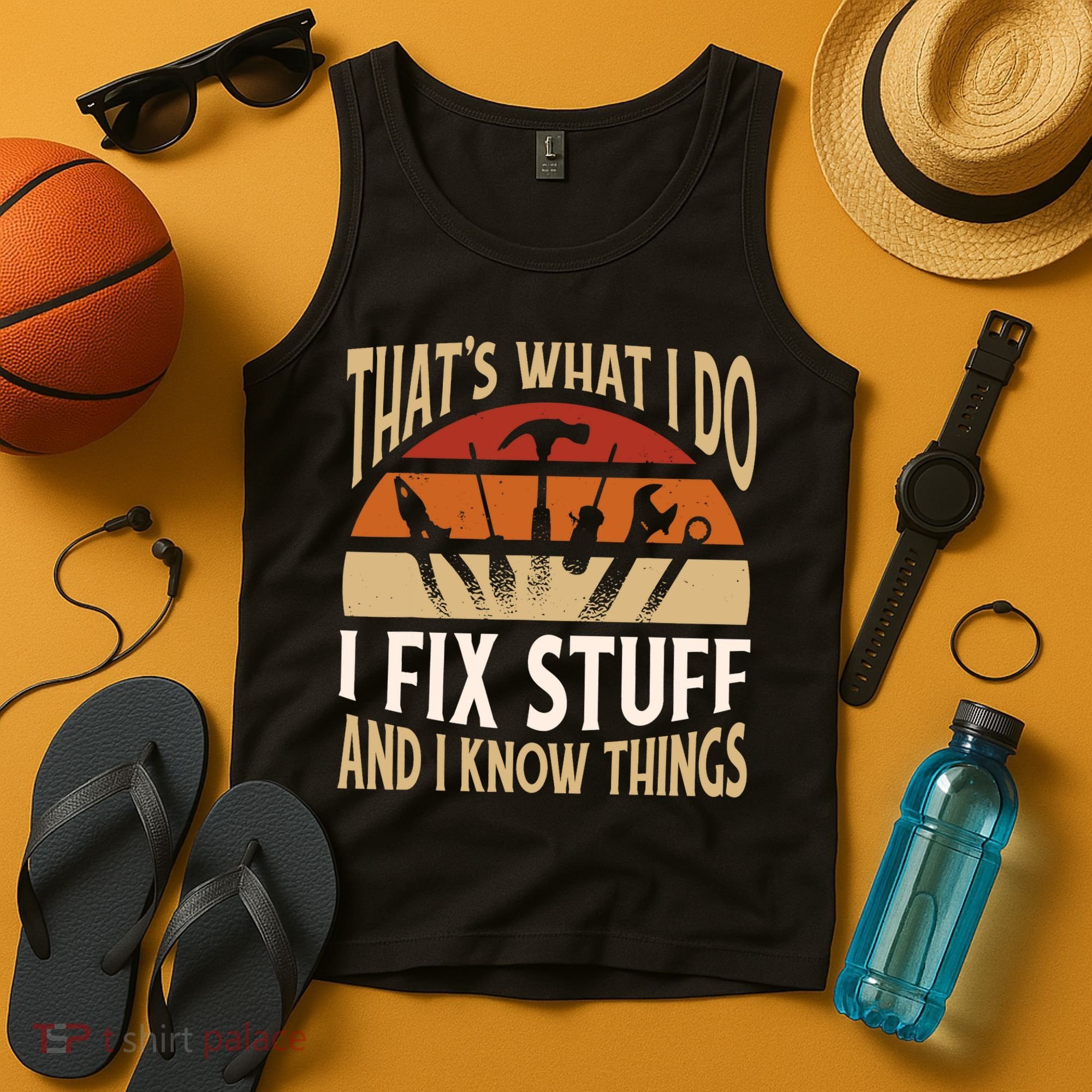 That's What I Do I Fix Stuff And I Know Things Funny Saying Tank Top