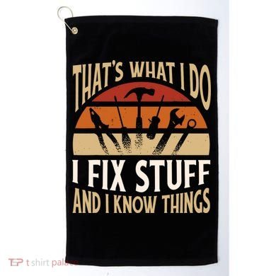 That's What I Do I Fix Stuff And I Know Things Funny Saying Golf Towel