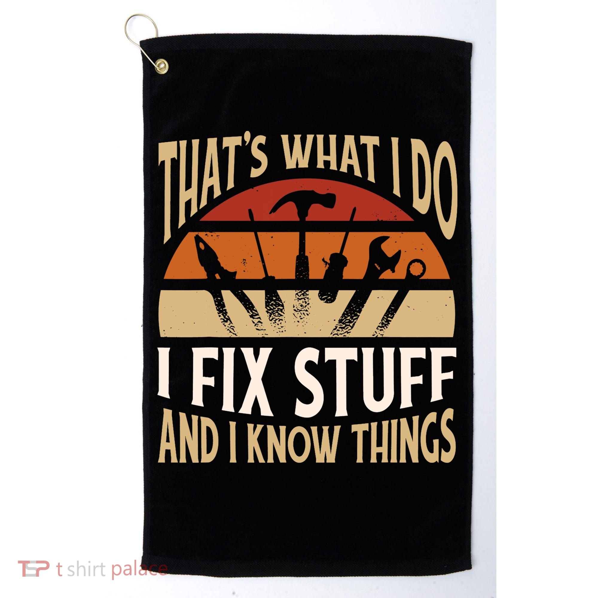 That's What I Do I Fix Stuff And I Know Things Funny Saying Golf Towel