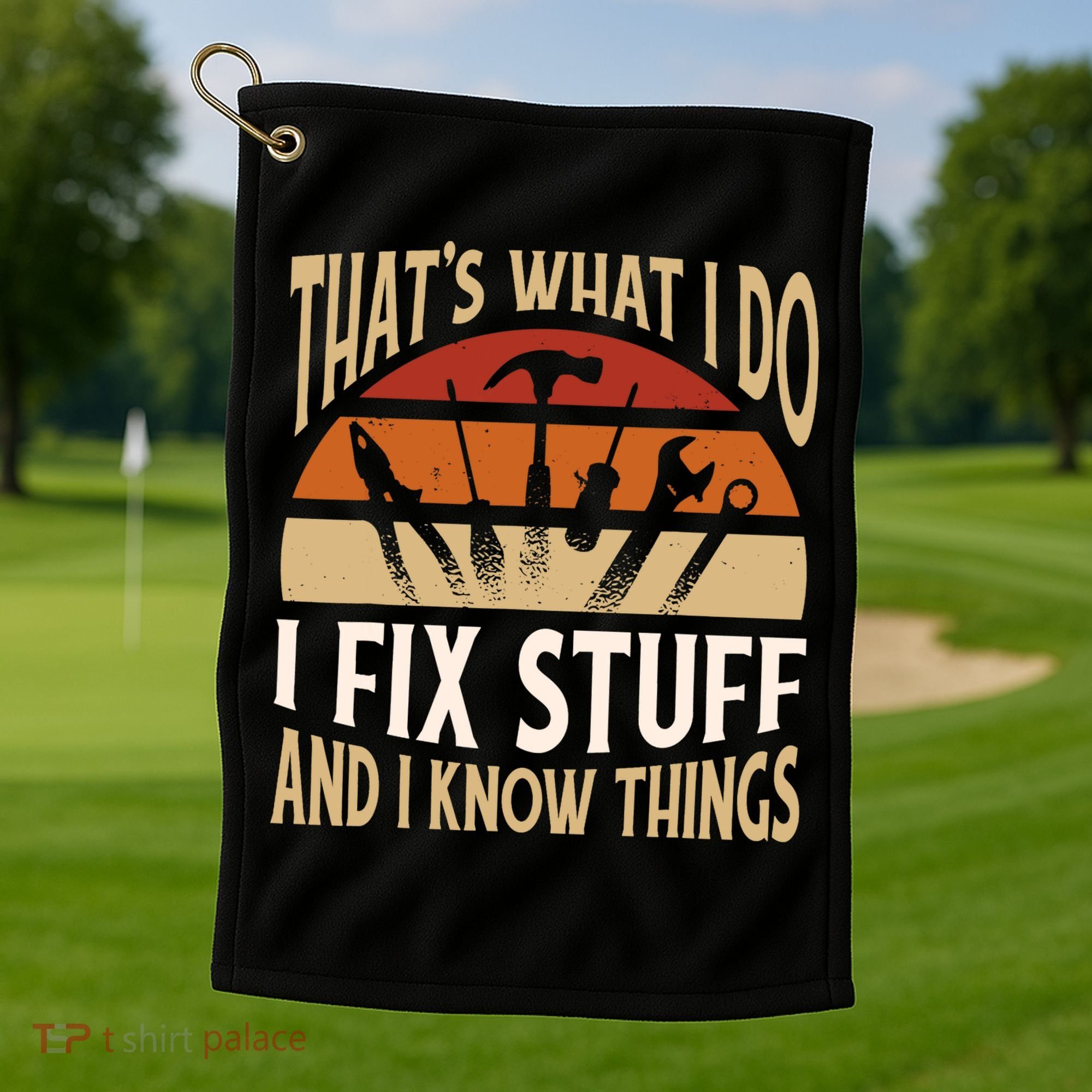 That's What I Do I Fix Stuff And I Know Things Funny Saying Golf Towel