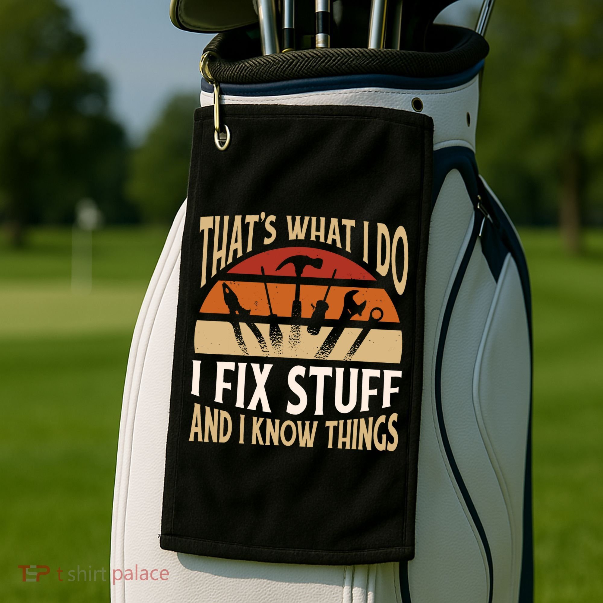 That's What I Do I Fix Stuff And I Know Things Funny Saying Golf Towel