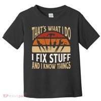 That's What I Do I Fix Stuff And I Know Things Funny Saying Toddler T-Shirt thumb 0