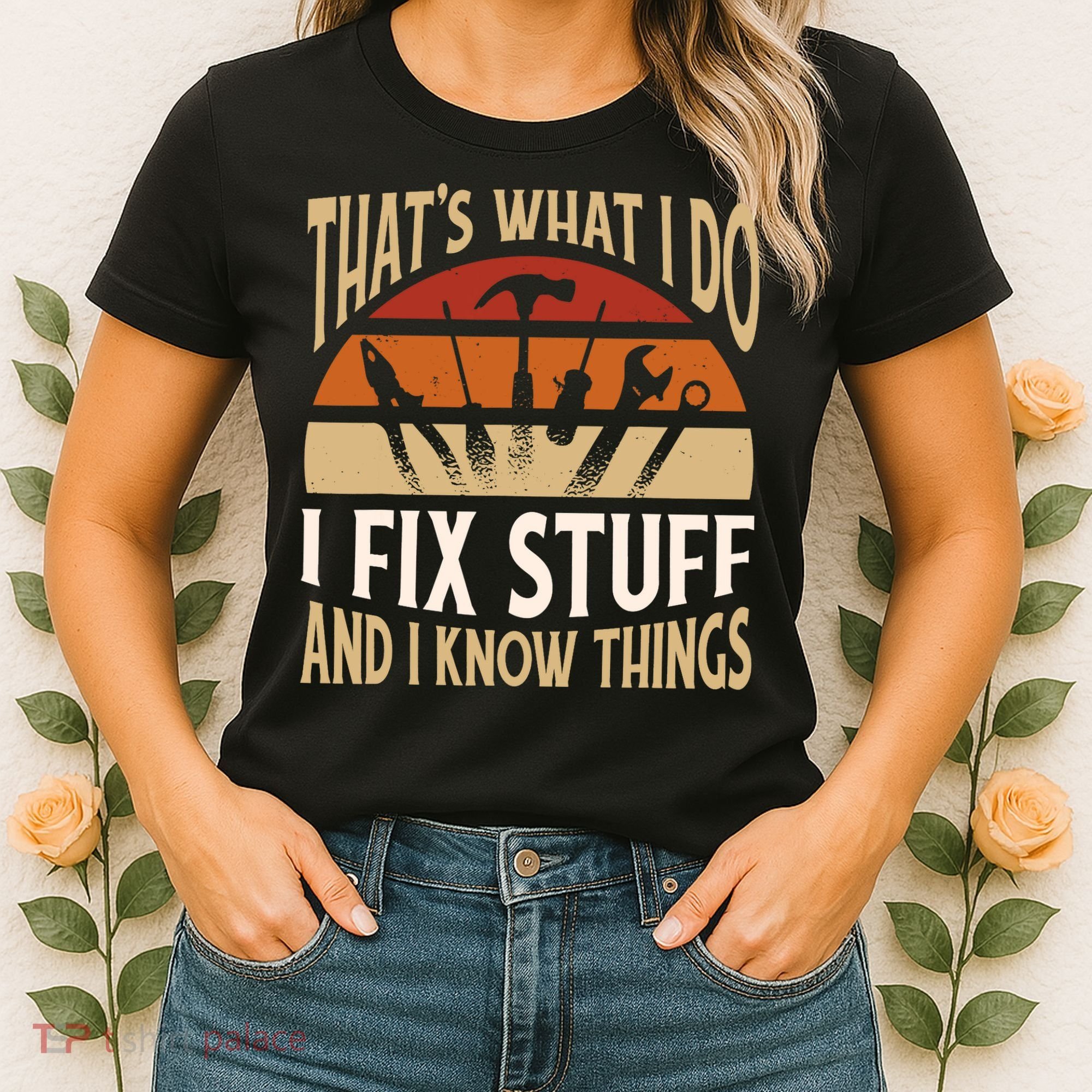 That's What I Do I Fix Stuff And I Know Things Funny Saying Women's T-Shirt