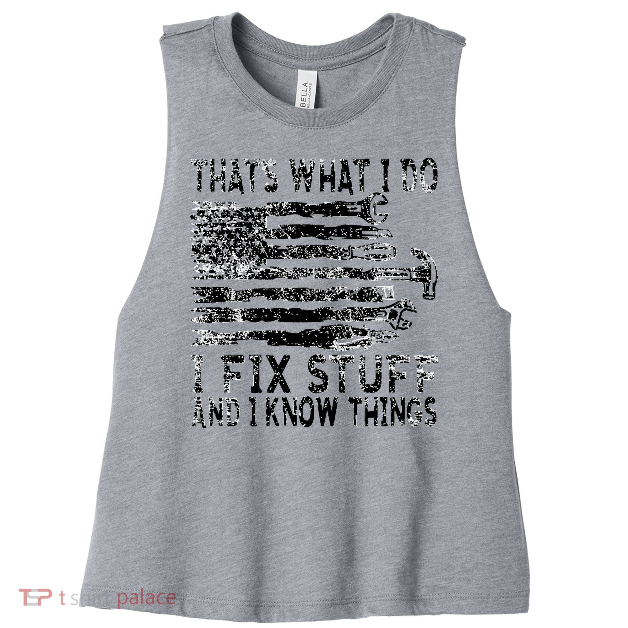 That's What I Do I Fix Stuff And I Know Things Funny Women's Racerback Cropped Tank