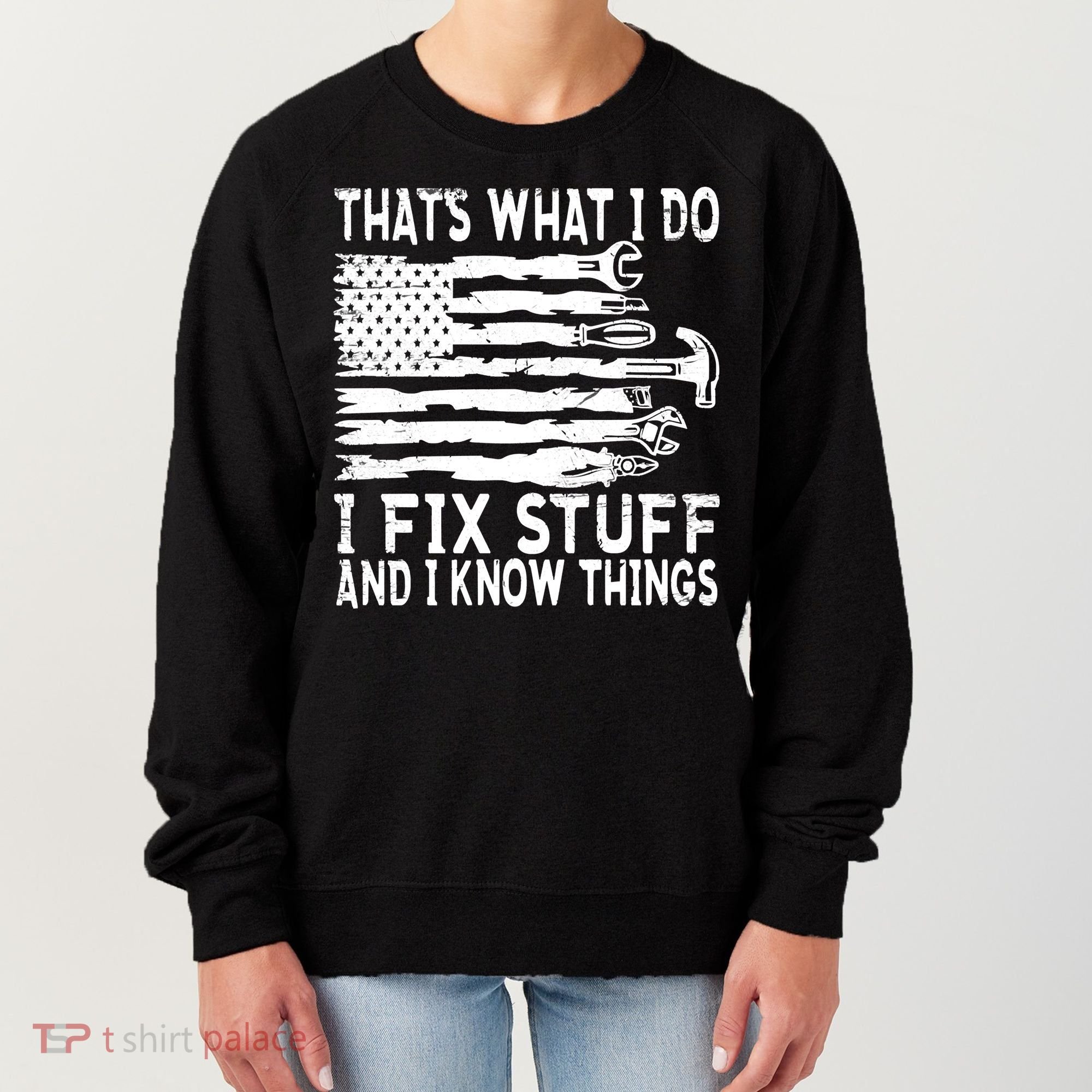 That's What I Do I Fix Stuff And I Know Things Funny Women's Sweatshirt