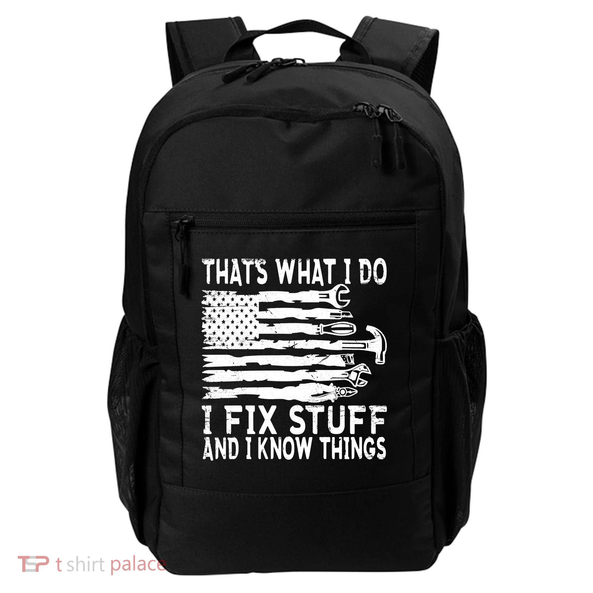 That's What I Do I Fix Stuff And I Know Things Funny Backpack