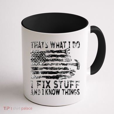 That's What I Do I Fix Stuff And I Know Things Funny Coffee Mug back
