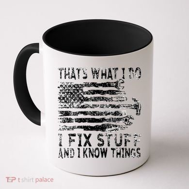 That's What I Do I Fix Stuff And I Know Things Funny Coffee Mug