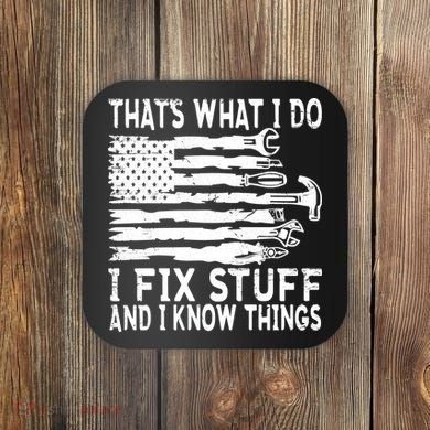 That's What I Do I Fix Stuff And I Know Things Funny Coaster