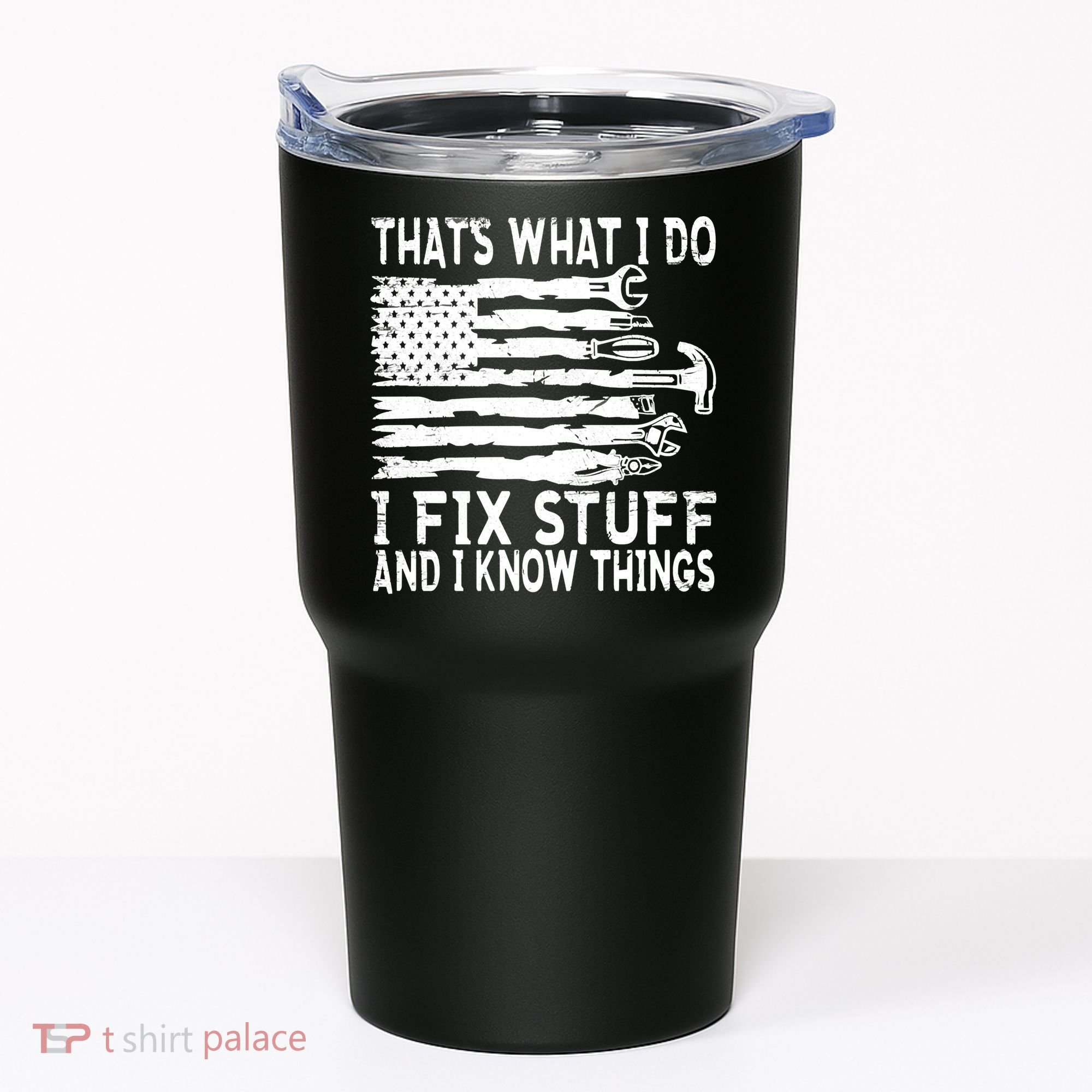 That's What I Do I Fix Stuff And I Know Things Funny Tumbler