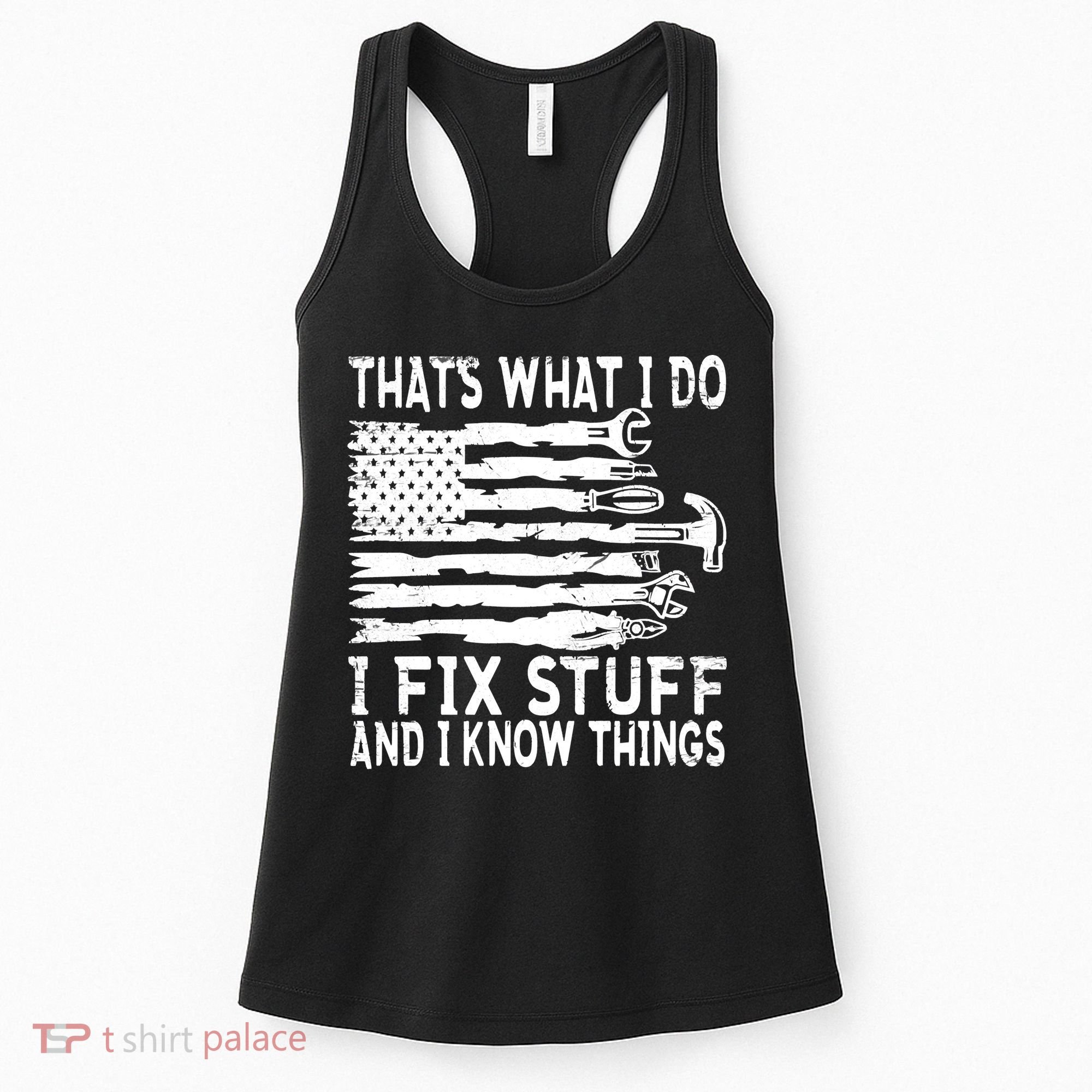 That's What I Do I Fix Stuff And I Know Things Funny Women's Tank Top