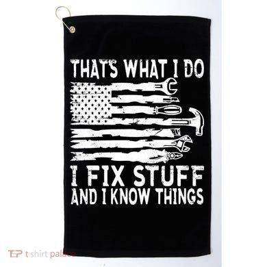 That's What I Do I Fix Stuff And I Know Things Funny Golf Towel