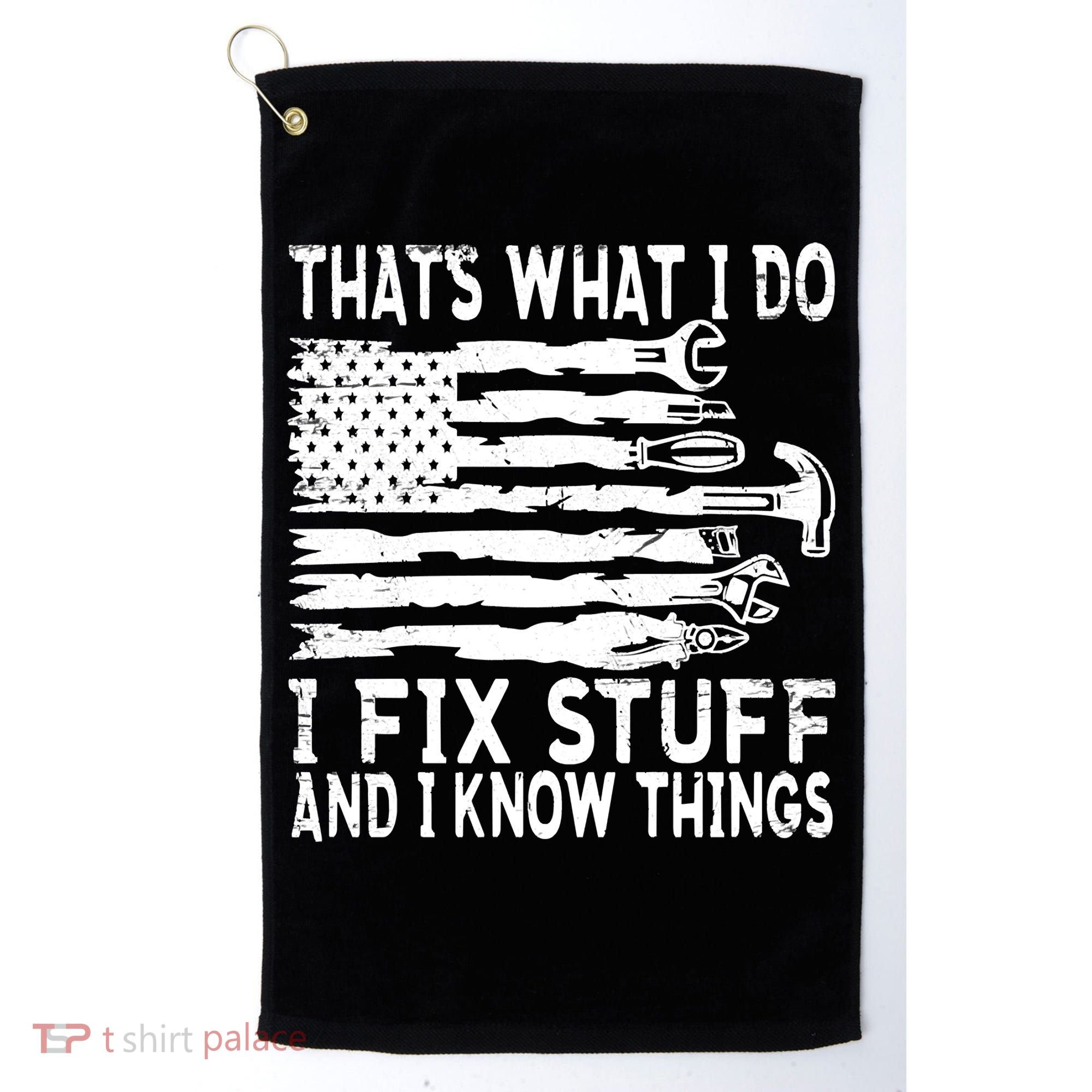 That's What I Do I Fix Stuff And I Know Things Funny Golf Towel
