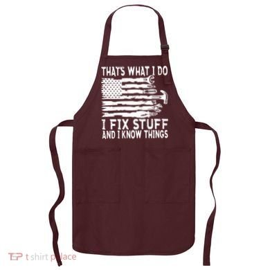 That's What I Do I Fix Stuff And I Know Things Funny Apron