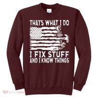 That's What I Do I Fix Stuff And I Know Things Funny Sweatshirt thumb 0