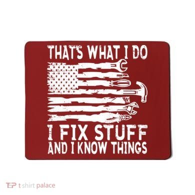 That's What I Do I Fix Stuff And I Know Things Funny Mousepad