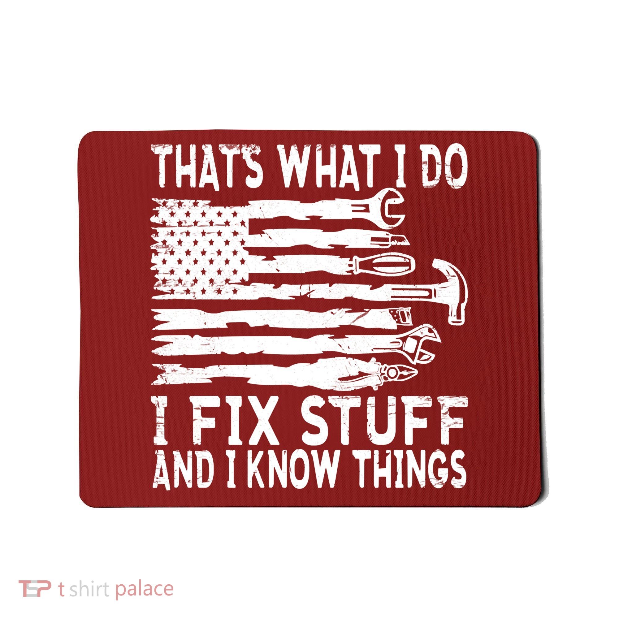 That's What I Do I Fix Stuff And I Know Things Funny Mousepad