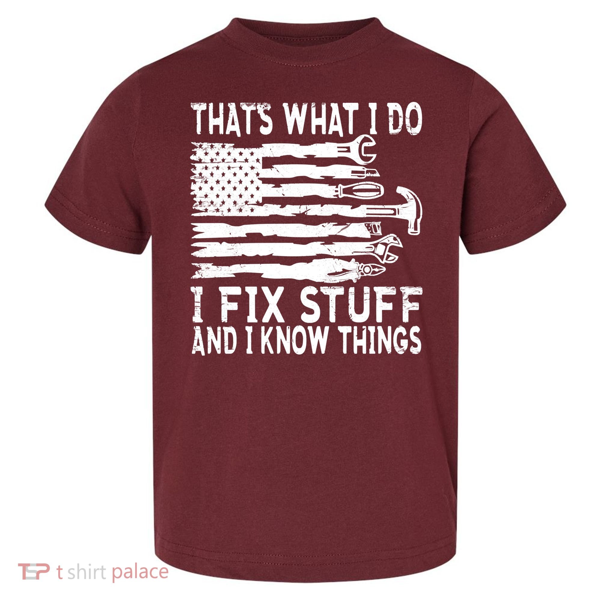 That's What I Do I Fix Stuff And I Know Things Funny Toddler T-Shirt
