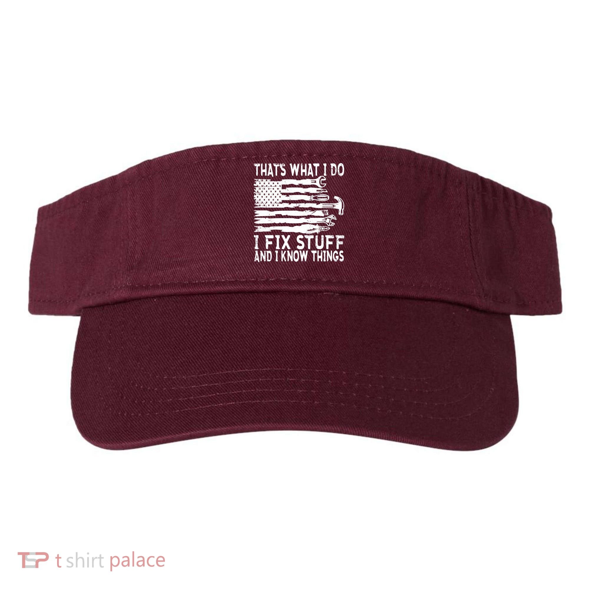 That's What I Do I Fix Stuff And I Know Things Funny Visor