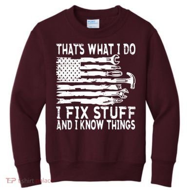 That's What I Do I Fix Stuff And I Know Things Funny Kids Sweatshirt