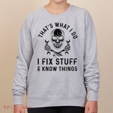 That's What I Do I Fix Stuff and I Know Things Mechanic   Women's Sweatshirt