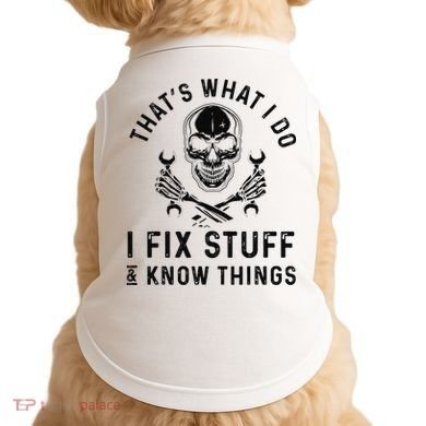 That's What I Do I Fix Stuff and I Know Things Mechanic   Doggie Tank
