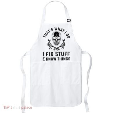That's What I Do I Fix Stuff and I Know Things Mechanic   Apron