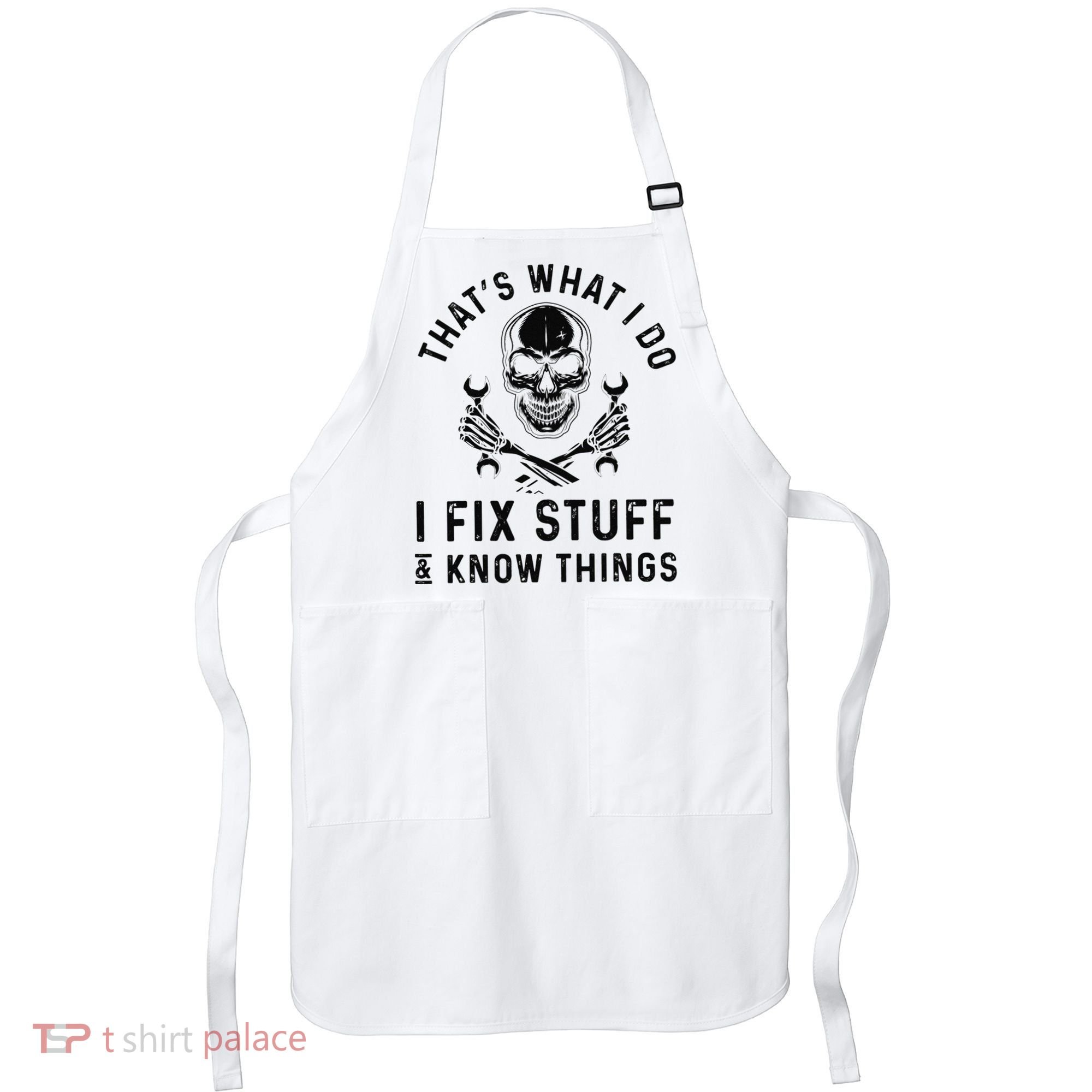 That's What I Do I Fix Stuff and I Know Things Mechanic   Apron