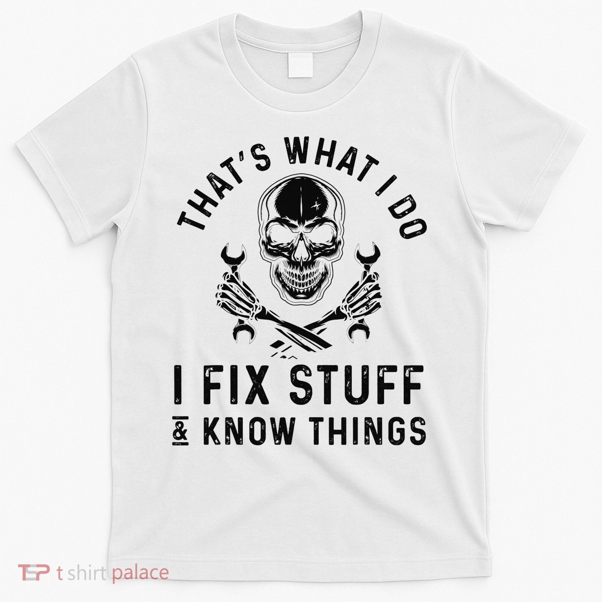 That's What I Do I Fix Stuff and I Know Things Mechanic   T-Shirt