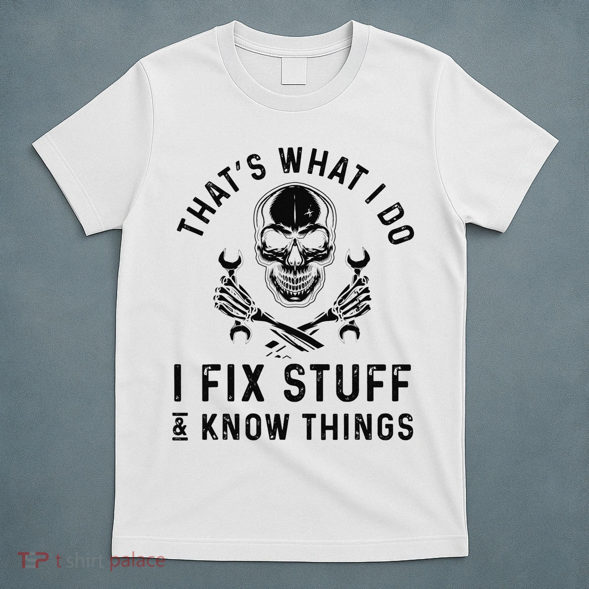 That's What I Do I Fix Stuff and I Know Things Mechanic   T-Shirt