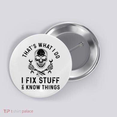 That's What I Do I Fix Stuff and I Know Things Mechanic   Button