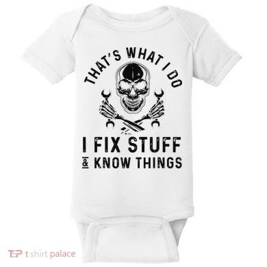 That's What I Do I Fix Stuff and I Know Things Mechanic   Baby Bodysuit