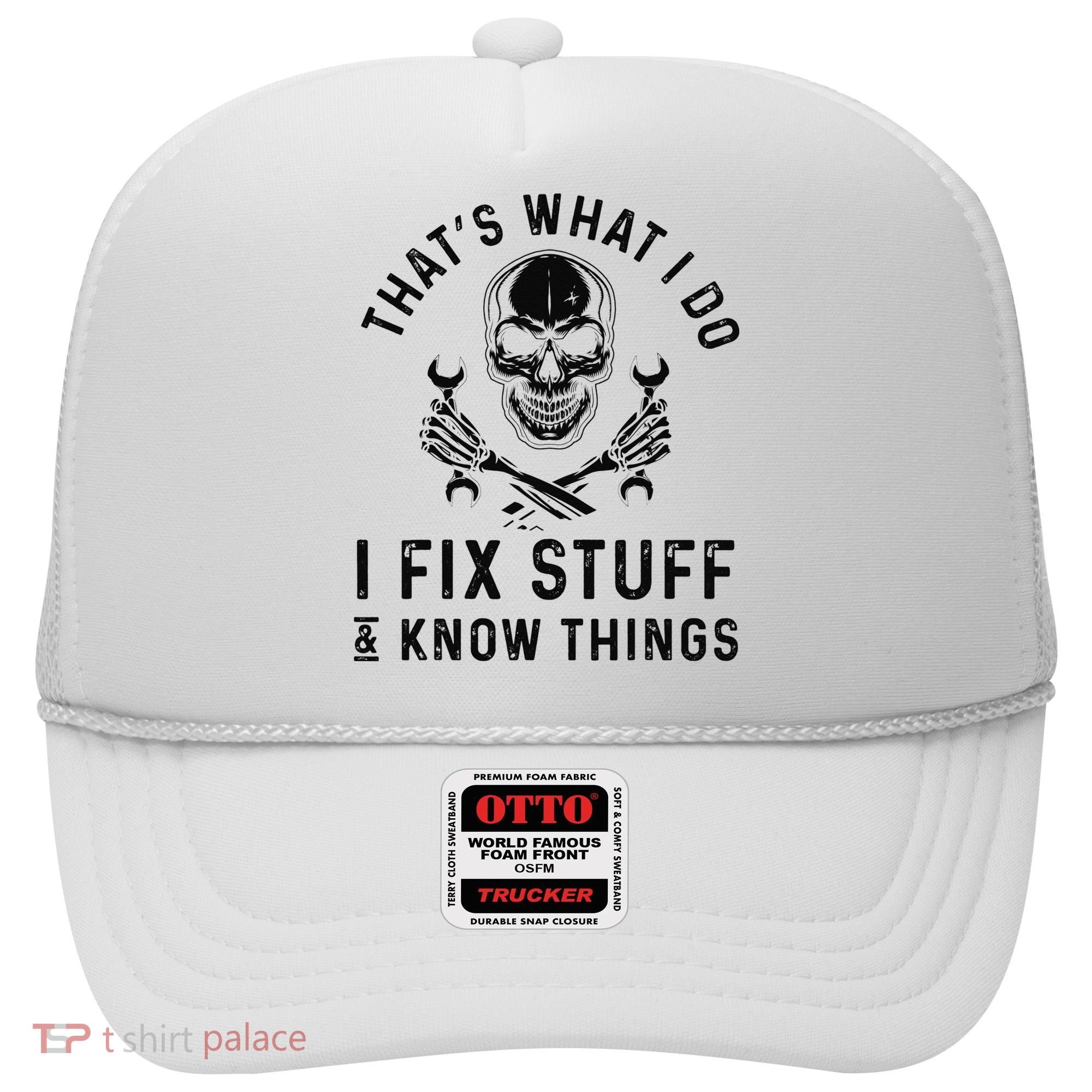 That's What I Do I Fix Stuff and I Know Things Mechanic   Hat