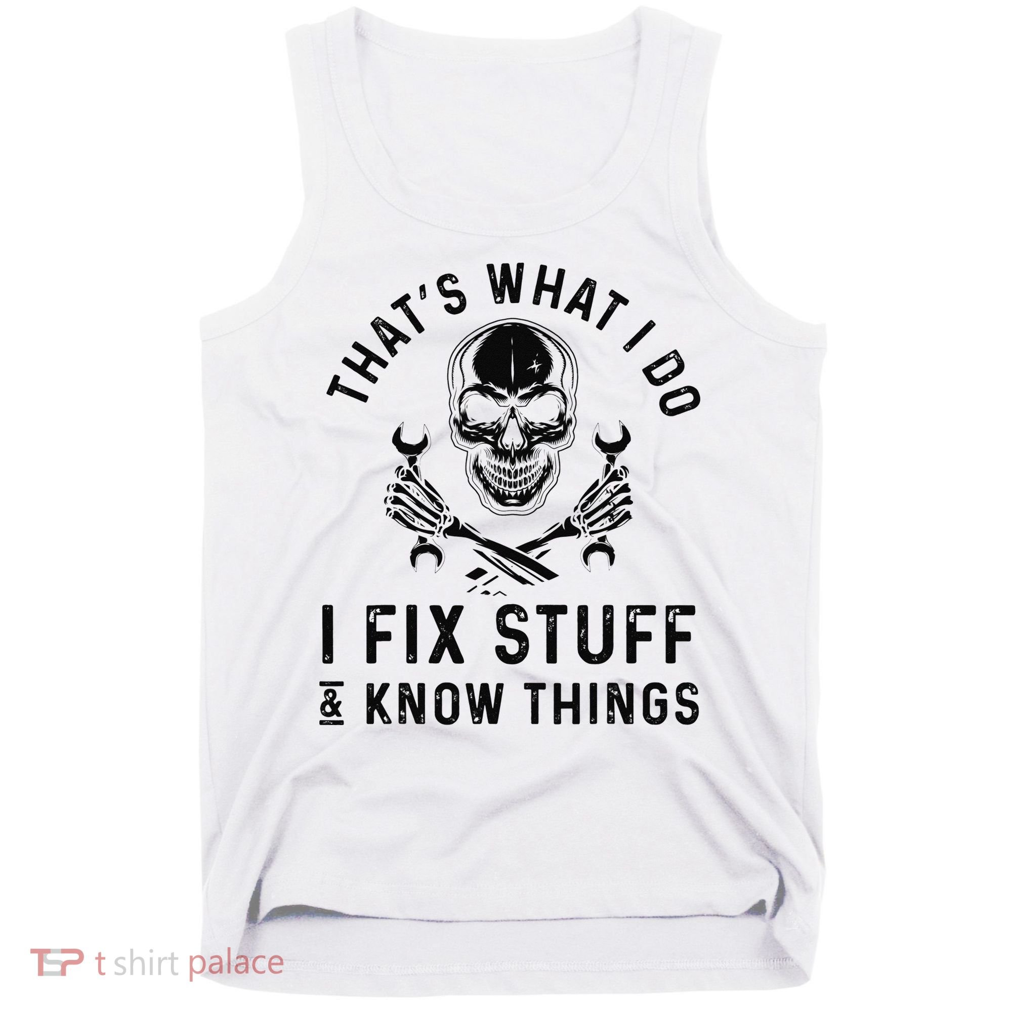 That's What I Do I Fix Stuff and I Know Things Mechanic   Tank Top