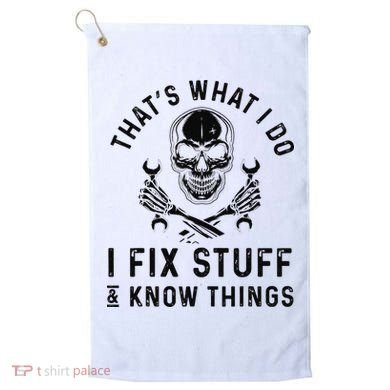 That's What I Do I Fix Stuff and I Know Things Mechanic   Golf Towel