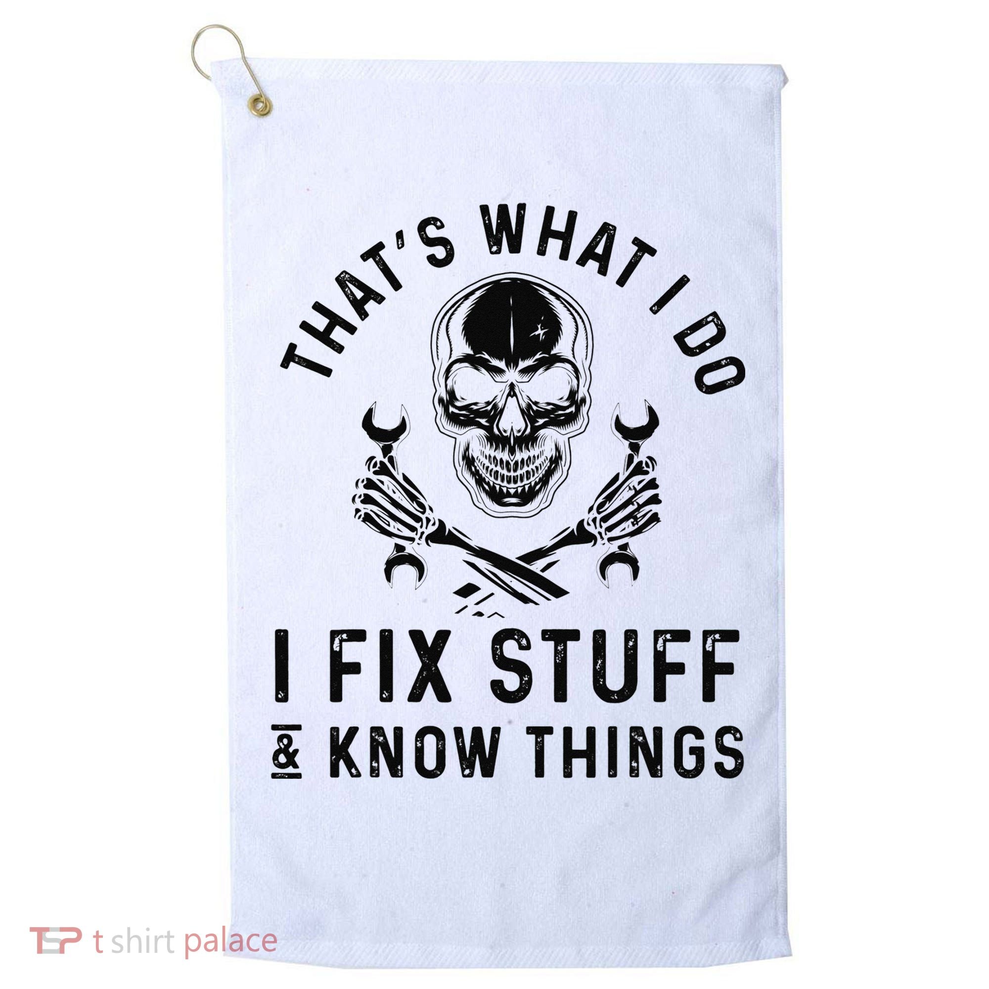 That's What I Do I Fix Stuff and I Know Things Mechanic   Golf Towel