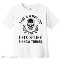 That's What I Do I Fix Stuff and I Know Things Mechanic   Toddler T-Shirt thumb 0