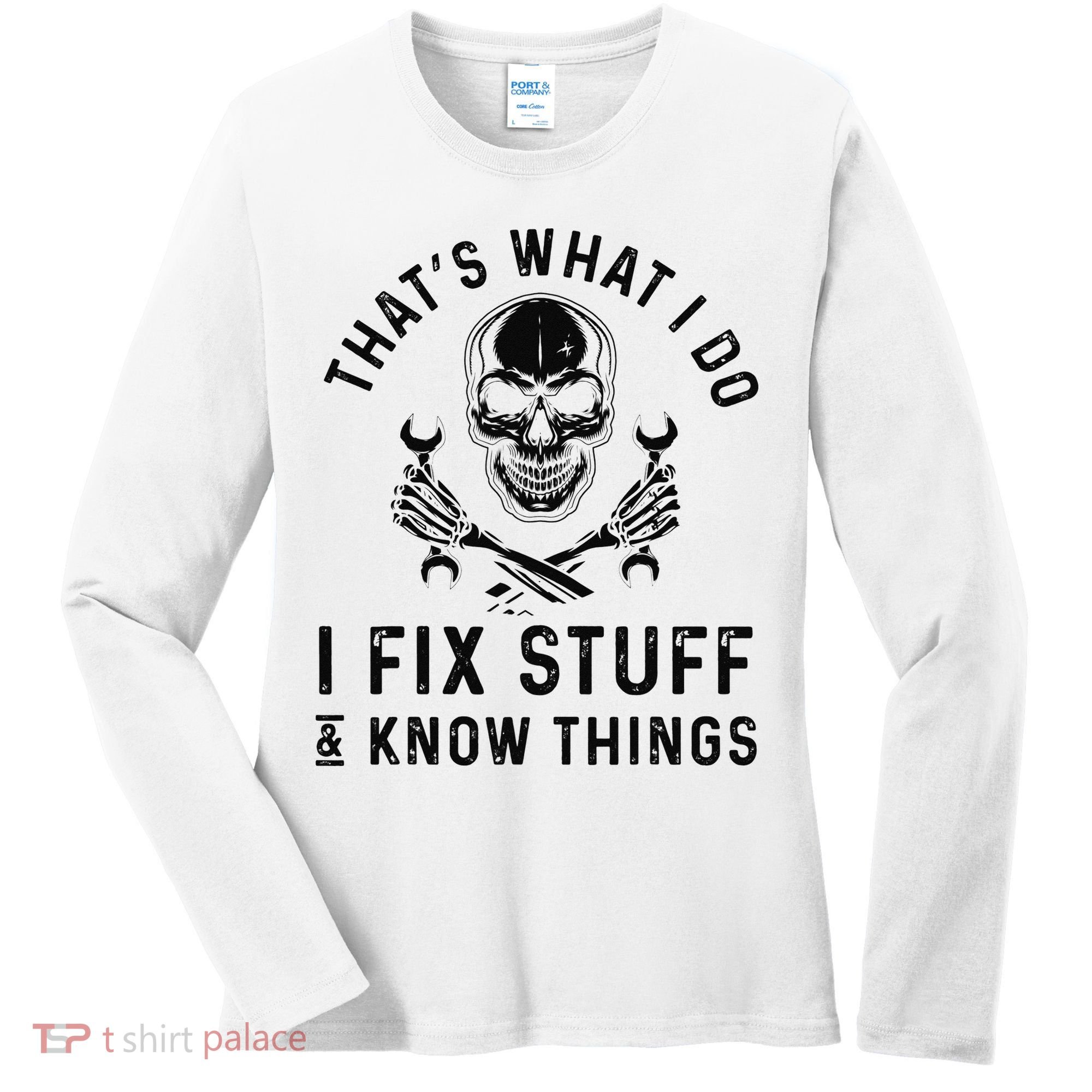 That's What I Do I Fix Stuff and I Know Things Mechanic   Women's Long Sleeve Shirt