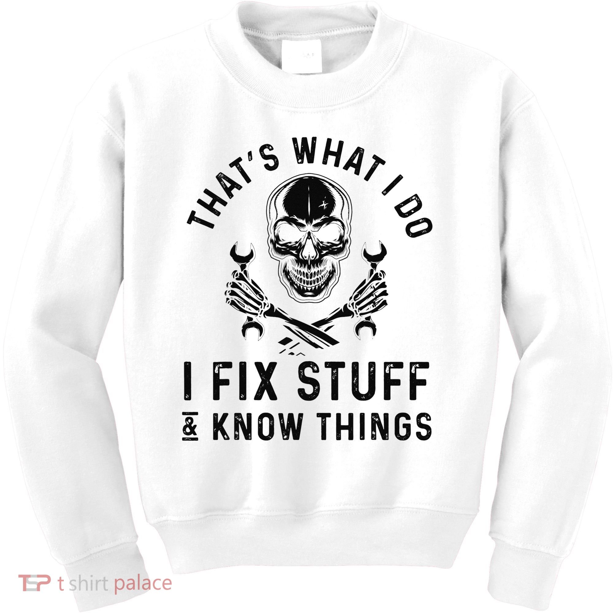 That's What I Do I Fix Stuff and I Know Things Mechanic   Kids Sweatshirt