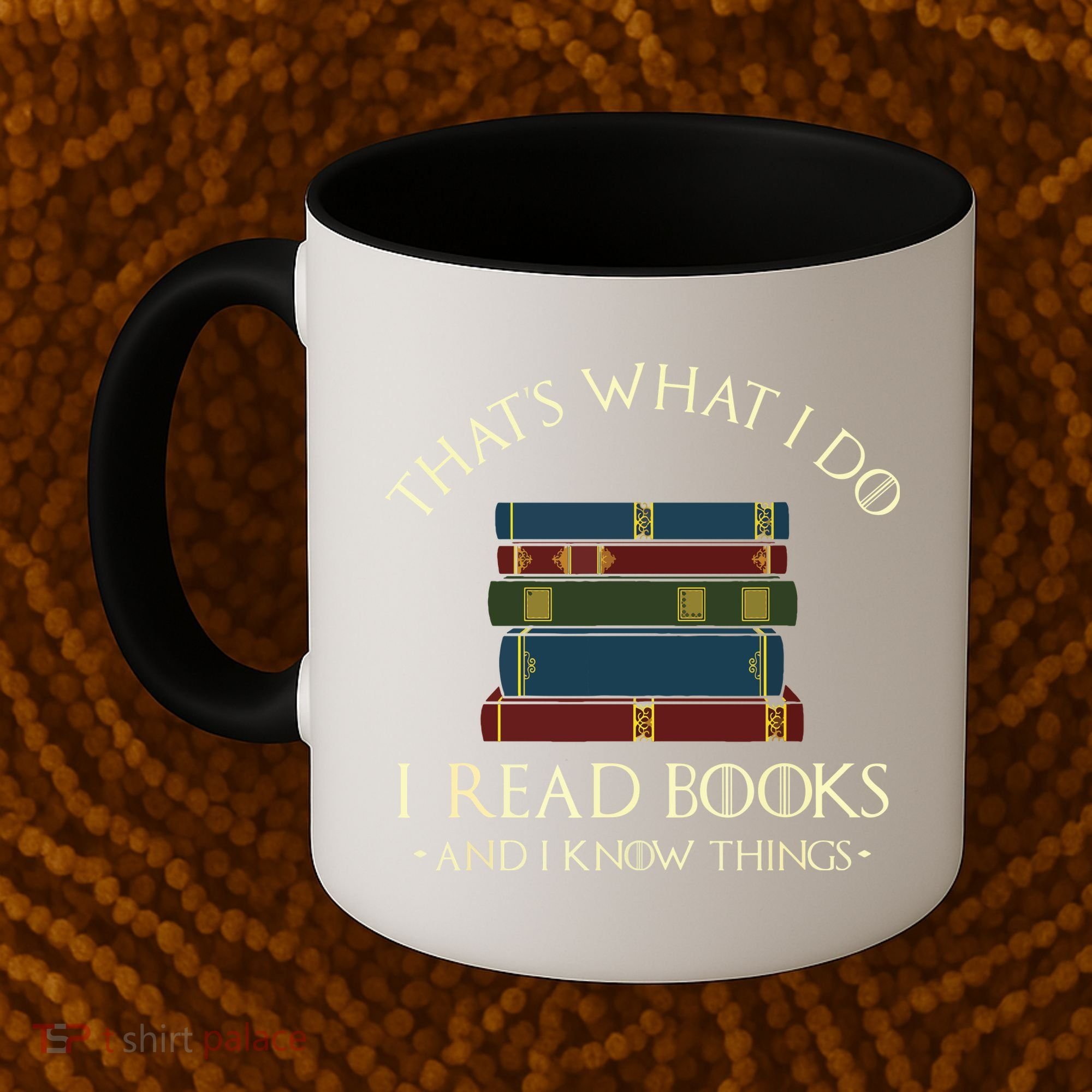 That's What I Do I Read Books And I Know Things Reading Coffee Mug