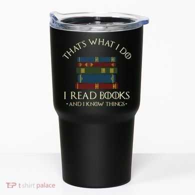 That's What I Do I Read Books And I Know Things Reading Tumbler